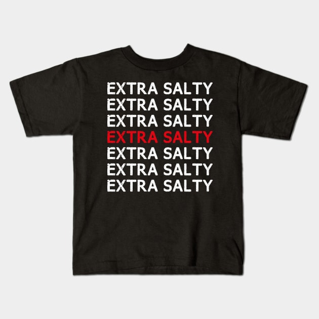 Extra Salty T shirt Sassy Pun Snarky Curmudgeon Humor T Shirt Kids T-Shirt by WildZeal